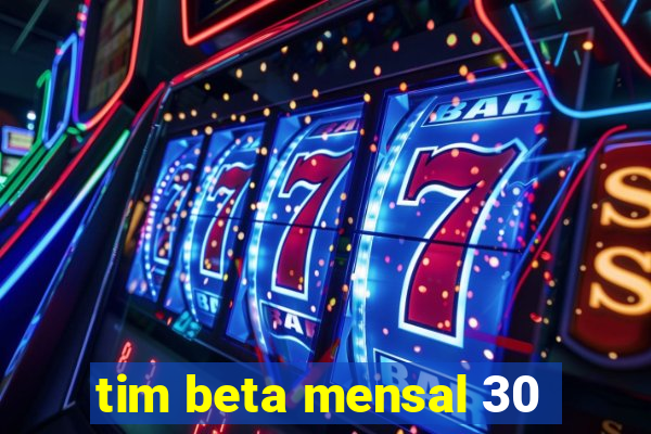 tim beta mensal 30